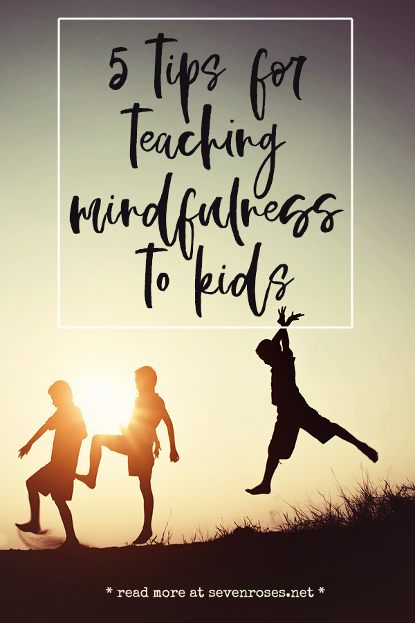 5 tips for teaching mindfulness to kids