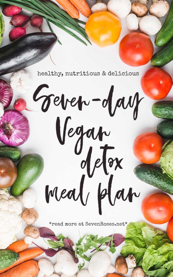 Get rid of toxins: 7-day Vegan detox meal plan - Seven Roses