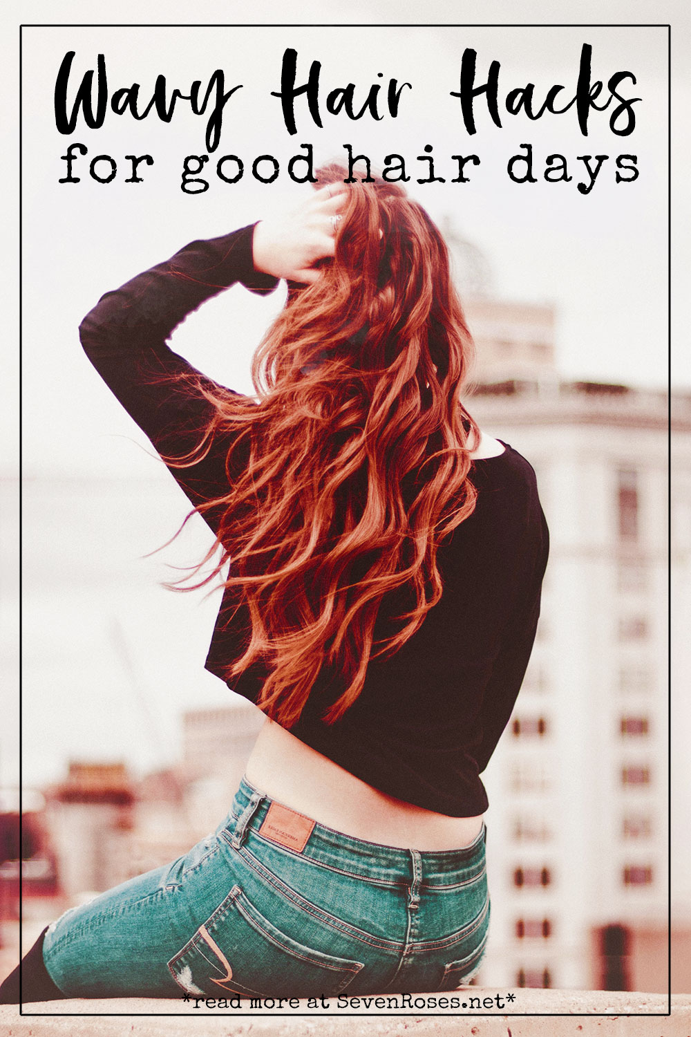 Wavy Hair Hacks Tips And Tricks For Good Hair Days Seven Roses