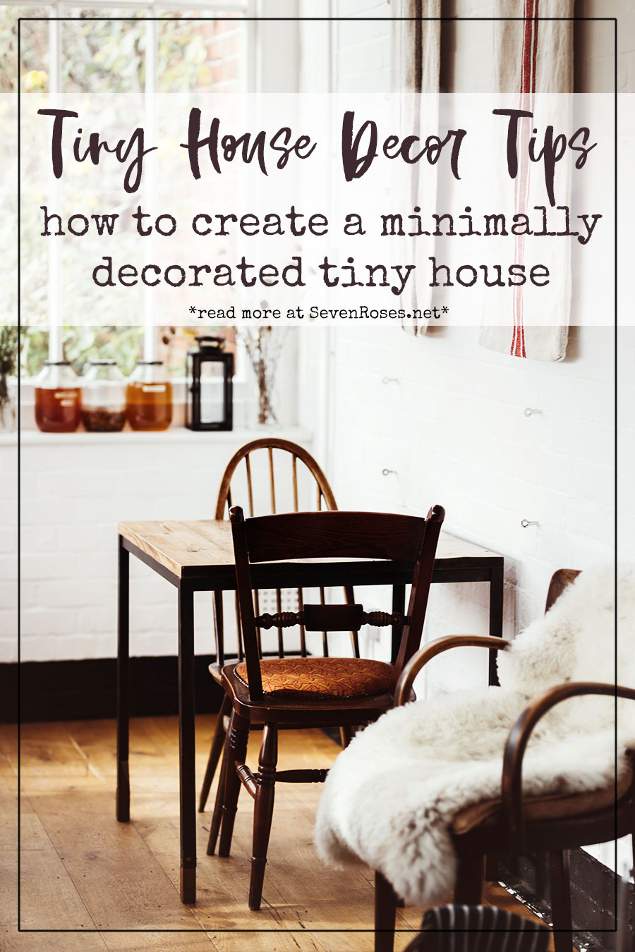 Decor tips to create a minimally decorated tiny house - Seven Roses