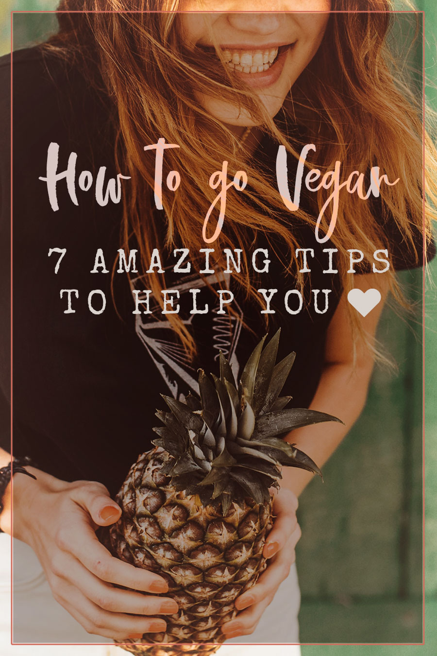 How to go Vegan: 7 amazing tips to help you